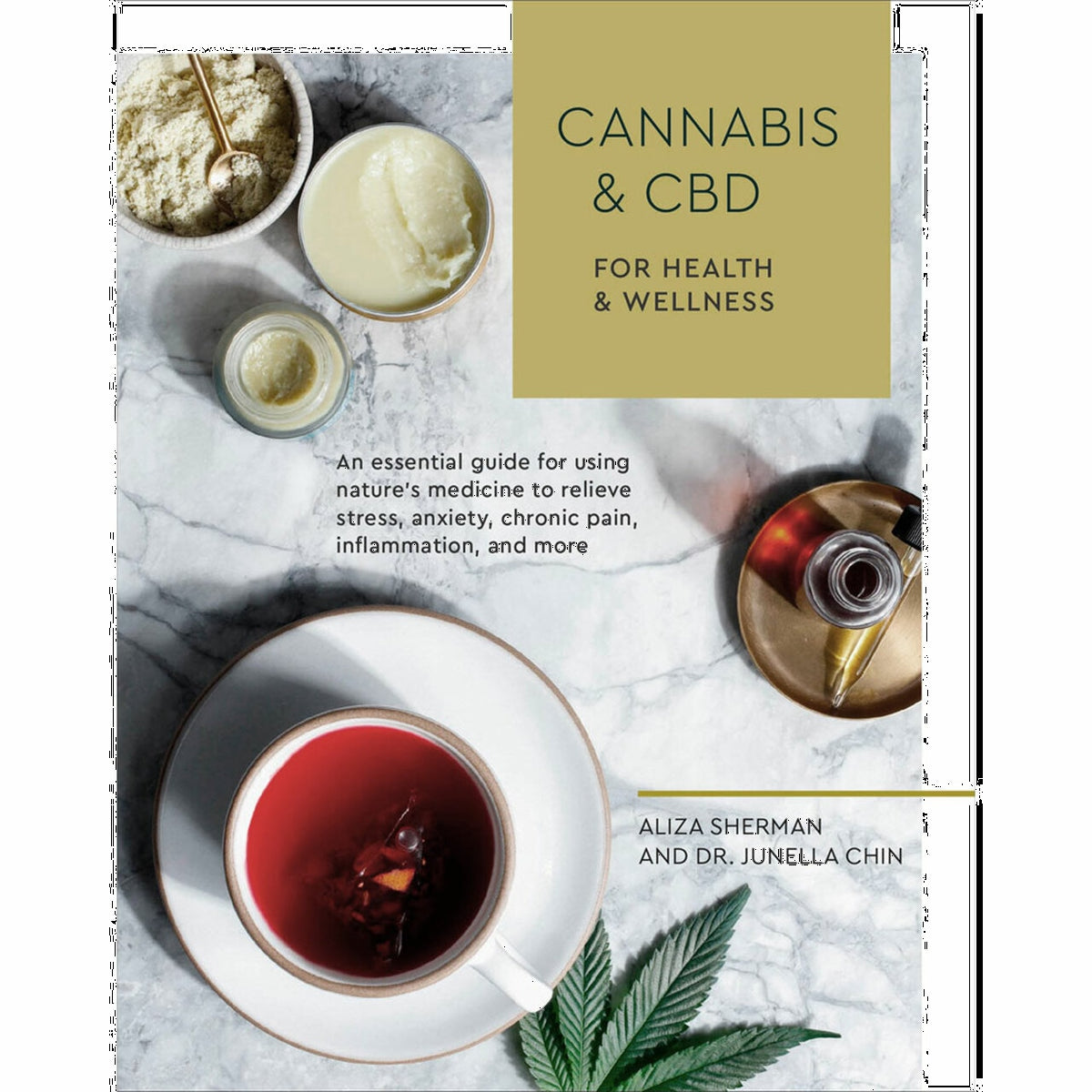 Cannabis & CBD for Health and Wellness by Aliza Sherman and Dr. Junella Chin